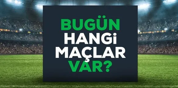 Bugün hangi maçlar var? 
