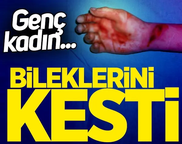 Feci olay: Bileklerini kesti