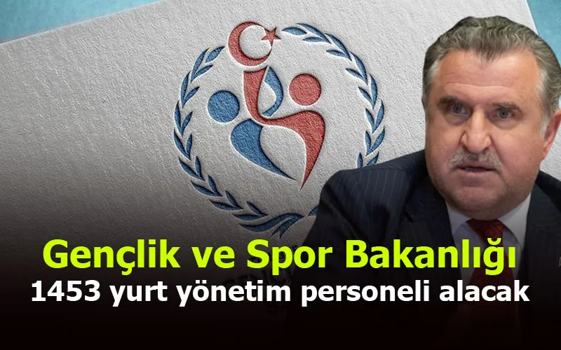 Gençlik ve Spor Bakanlığı 1453 yurt yönetim personeli alacak
