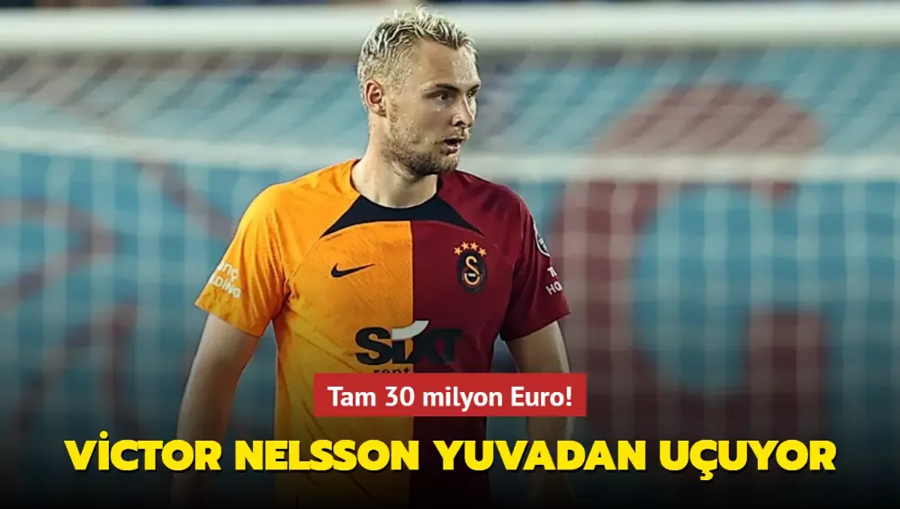 Victor Nelsson yuvadan uçuyor