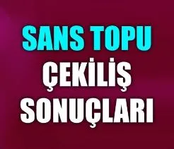 Şans Topu sonuçları açıklandı mı?