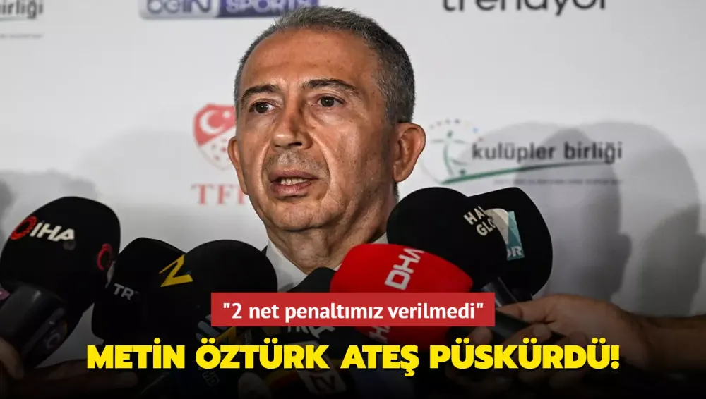 Metin Öztürk ateş püskürdü!
