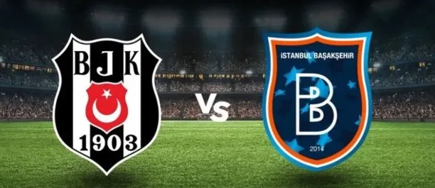BEŞİKTAŞ BAŞAKŞEHİR MAÇI NE ZAMAN, saat kaçta, hangi kanalda?