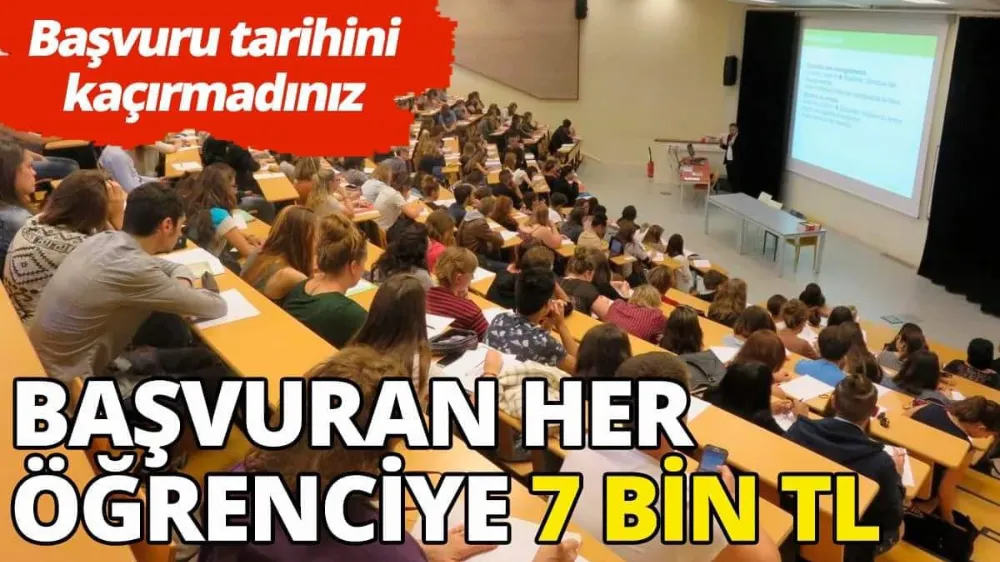Başvuran her öğrenciye 7 bin TL verilecek...