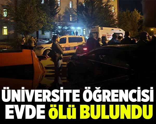 Üniversite öğrencisi evde ölü bulundu