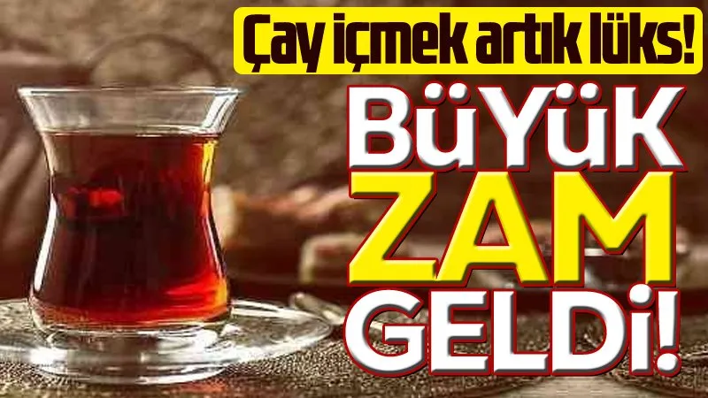 Çay içmek artık lüks! Büyük zam geldi...