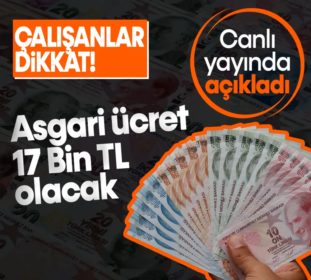 Canlı yayında açıkladı! Asgari ücret 17 bin lira olacak