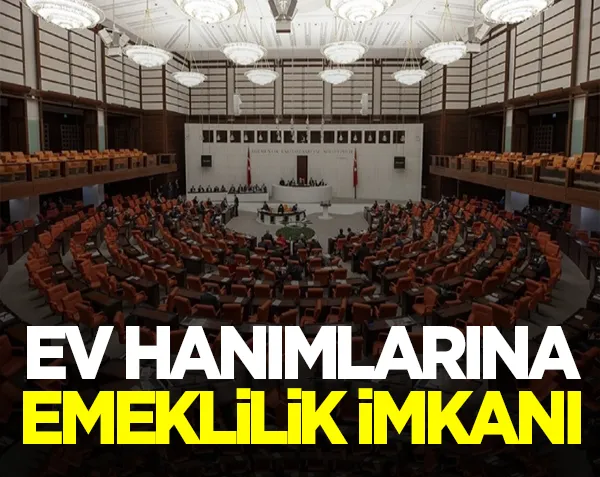Ev hanımlarına emeklilik imkanı doğdu