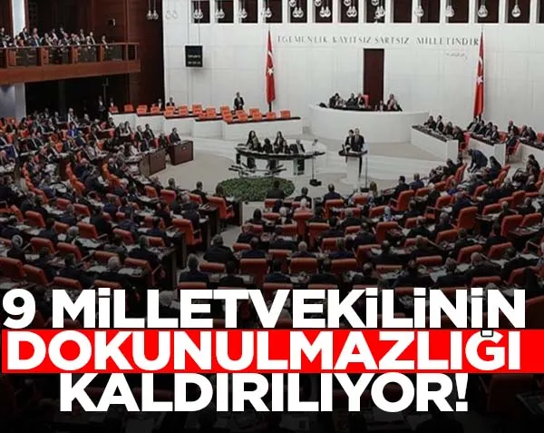 9 milletvekilin dokunulmazlığı kaldırılıyor
