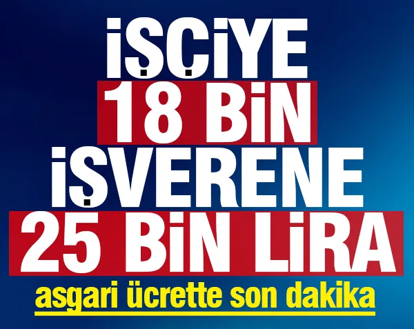 İşçiye 18 bin işverene 25 bin lira asgari ücret!