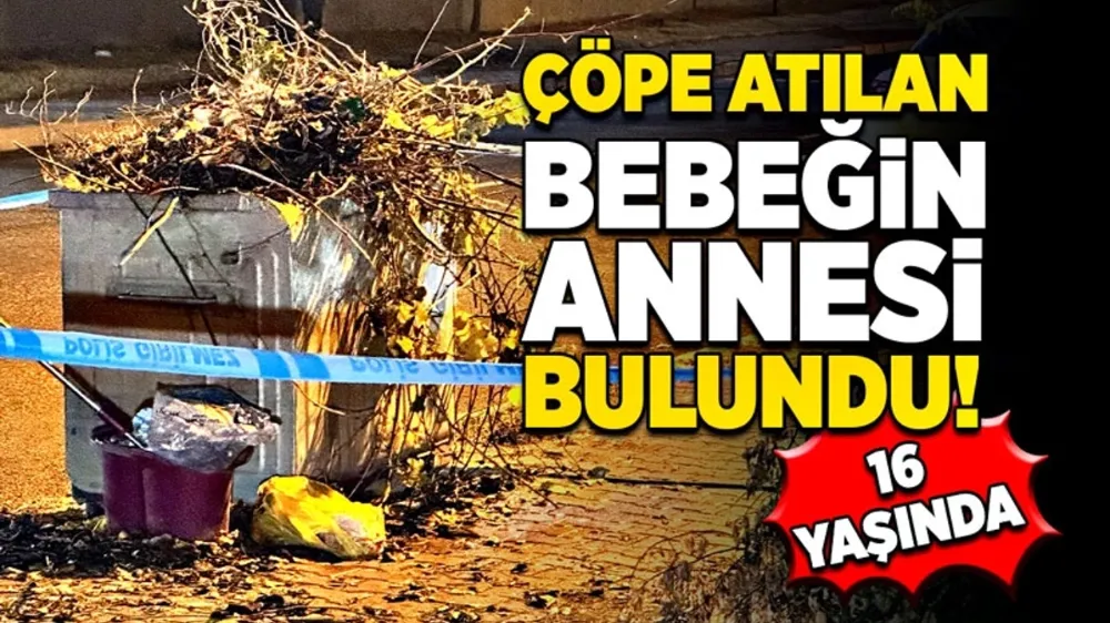 Çöpe atılan bebeğin annesi bulundu! 16 Yaşında...