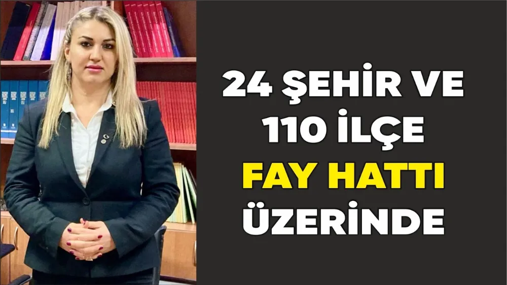Jeoloji Mühendisi Aysun Aykan; 24 şehir ve 110 ilçe fay hattı üzerinde