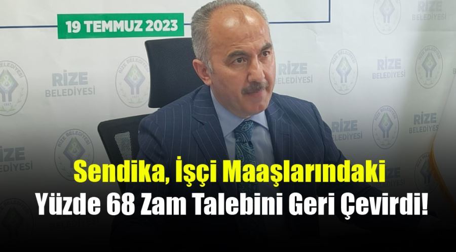 Sendika, İşçi Maaşlarındaki Yüzde 68 Zam Talebini Geri Çevirdi!