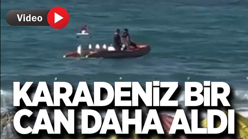 Karadeniz bir can daha aldı!