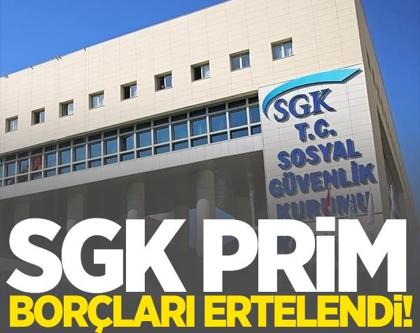 SGK prim borçları ertelendi!