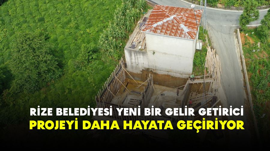 RİZE BELEDİYESİ YENİ BİR GELİR GETİRİCİ PROJEYİ DAHA HAYATA GEÇİRİYOR…