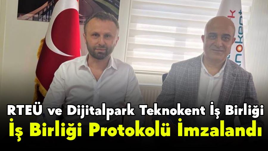 RTEÜ ve Dijitalpark Teknokent İş Birliği Protokolü İmzalandı