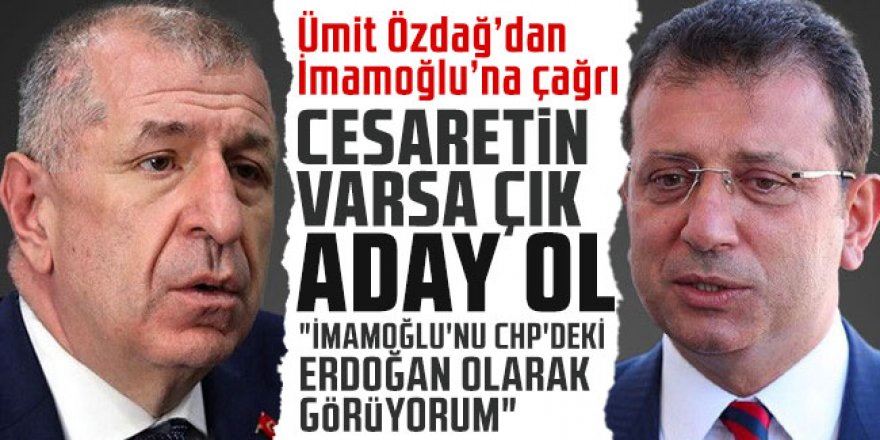 Ümit Özdağ’dan İmamoğlu’na çağrı