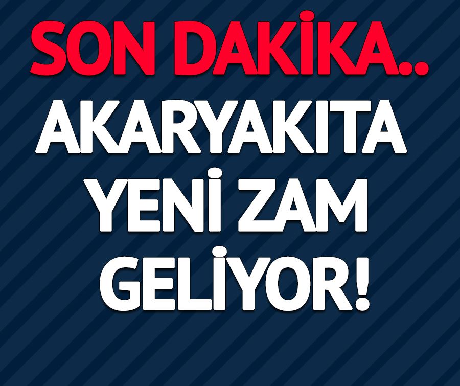 Akaryakıta yeni zam geliyor!