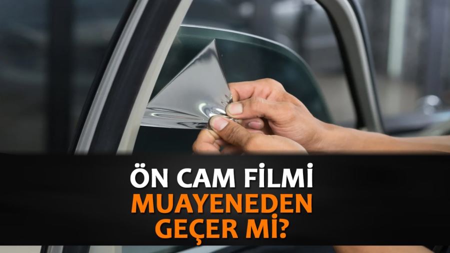 Ön Cam Filmi Muayeneden Geçer Mi?