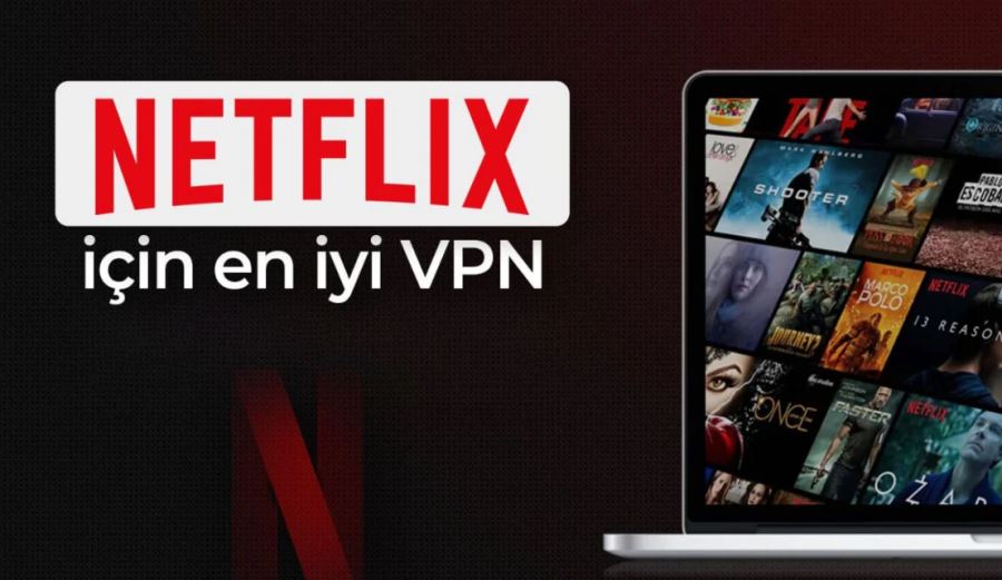 NETFLİX İÇİN EN İYİ VPN: GERÇEKTEN İŞE YARAYAN 5 VPN ÖNERİSİ
