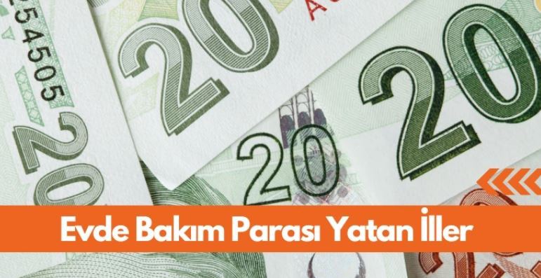 Evde Bakım Maaşı Yatan İller Temmuz 2023