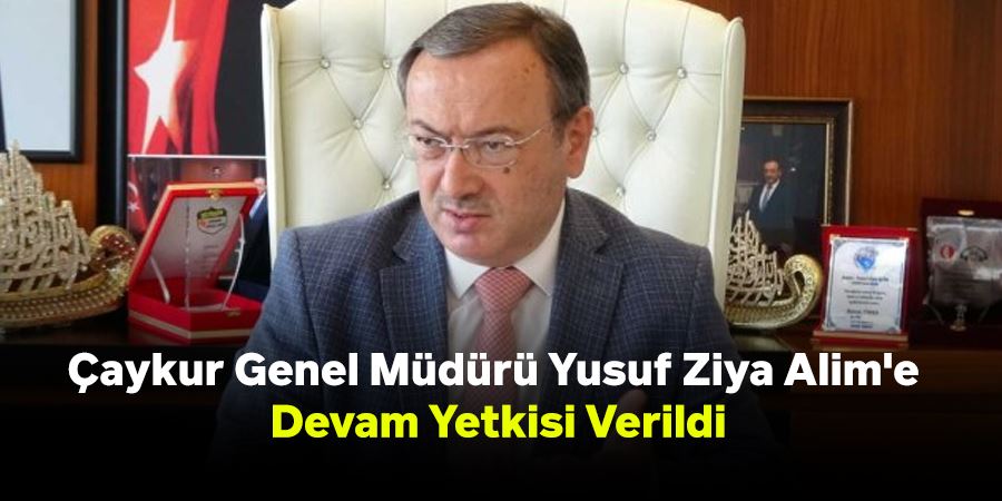 Çaykur Genel Müdürü Yusuf Ziya Alim