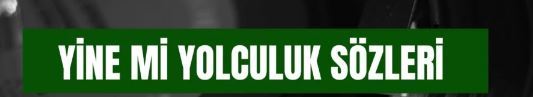 Cem Adrian – Yine mi Yolculuk sözleri! 