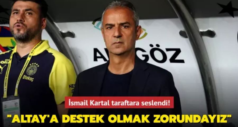 İsmail Kartal taraftara seslendi!
