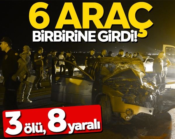 6 araç birbirine girdi: 3 ölü, 8 yaralı
