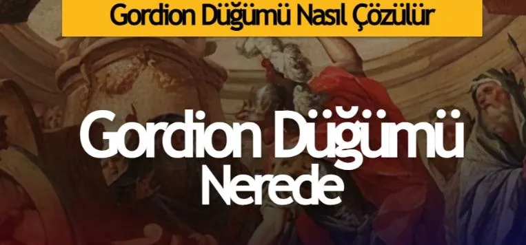 Gordion Düğümü Nasıl Çözülür?