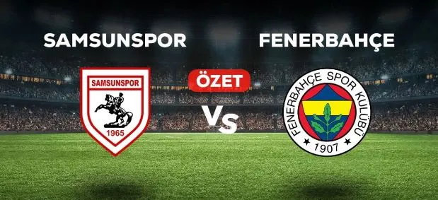 Samsunspor-Fenerbahçe Maç Özeti!