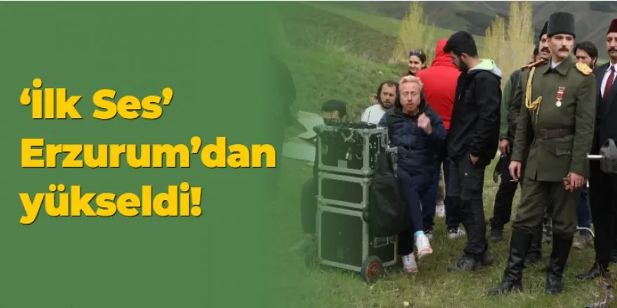 ‘İlk Ses Erzurum’ filmi özel gösterimiyle bugün Erzurumlularla buluşacak