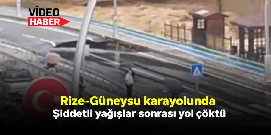 Rize-Güneysu Karayolunda Şiddetli Yağışlar Sonrası Yol Çöktü: 3 Yıl Önce Benzer Olay Yaşanmıştı