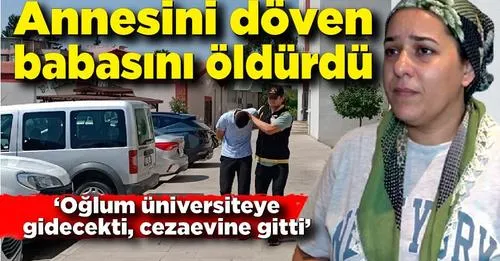 Annesini ve kendisini döven babasını öldürdü; Üniversite yerine cezaevine gitti
