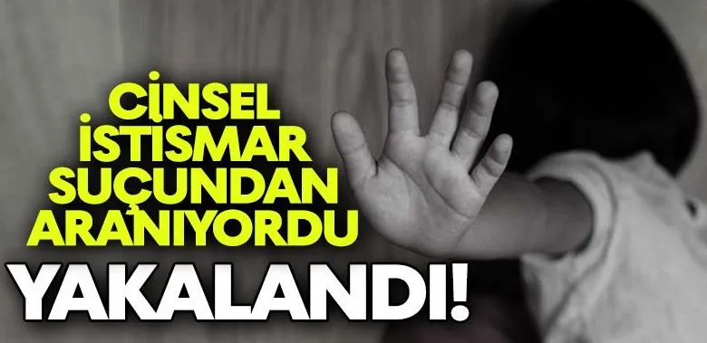Cinsel İstismar Suçundan Aranıyordu, Yakalandı!
