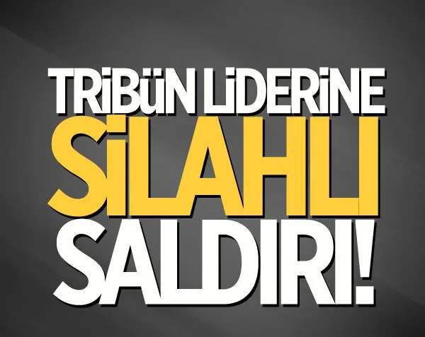 Tribün liderine silahlı saldırı!