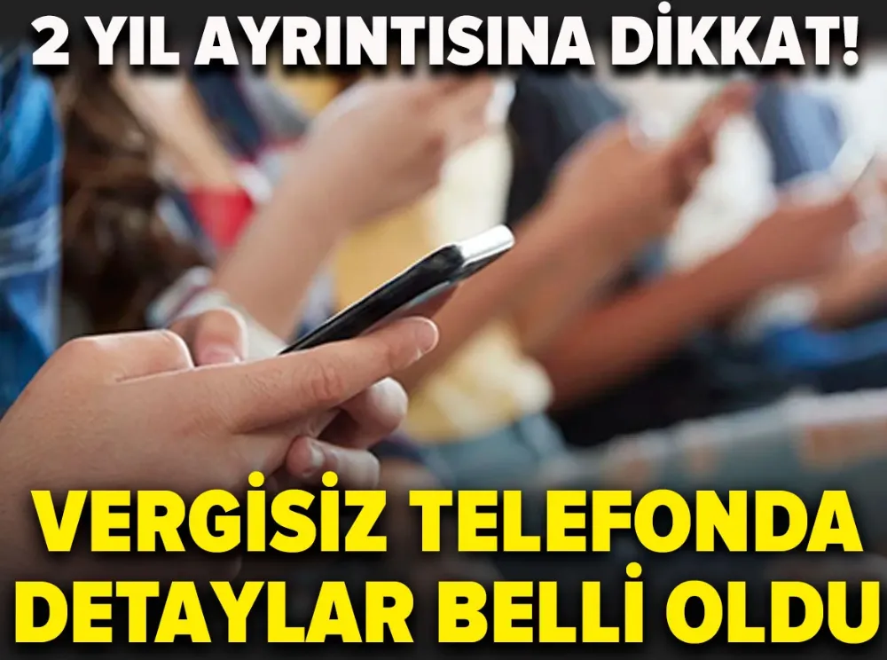 Milyonlarca gencin beklediği vergisiz telefonda detaylar belli oldu: 2 yıl ayrıntısına dikkat!