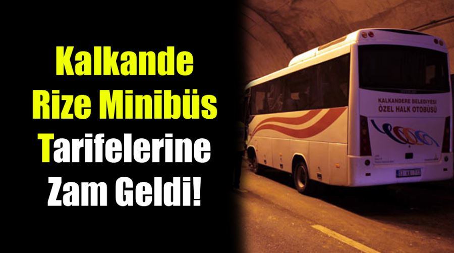 Kalkande-Rize Minibüs Tarifelerine Zam Geldi!