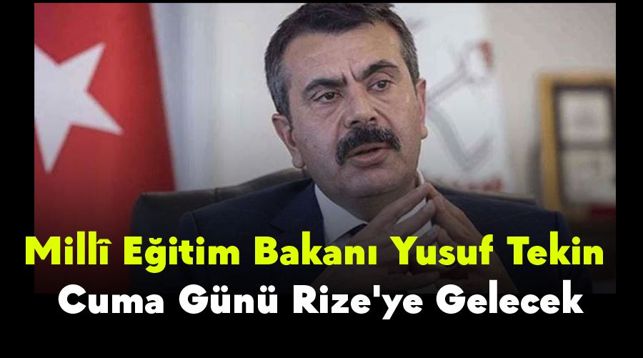 Millî Eğitim Bakanı Yusuf Tekin, Cuma Günü Rize