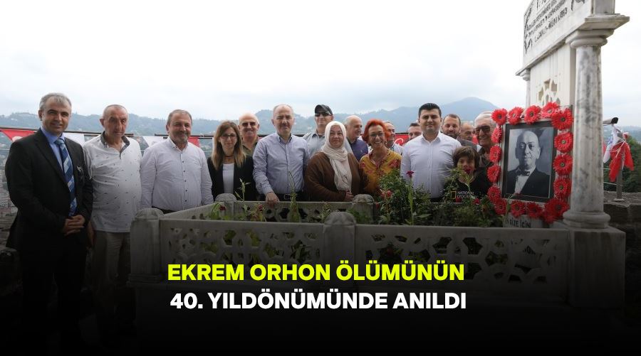 EKREM ORHON ÖLÜMÜNÜN 40. YILDÖNÜMÜNDE ANILDI