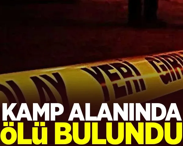Kamp alanında ölü bulundu!