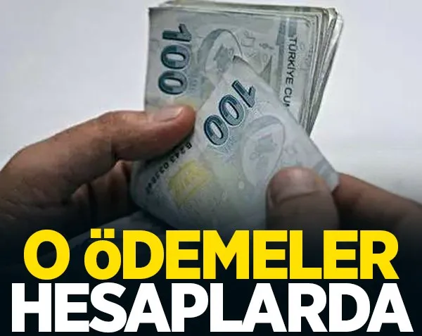 O ödemeler hesaplarda!