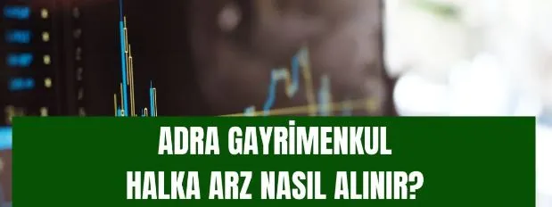 Adra Gayrimenkul halka arz nasıl alınır?