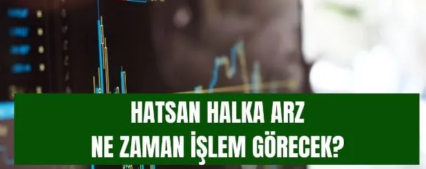 HATSAN halka arz ne zaman işlem görecek?