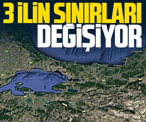 Üç ilin sınırları değişiyor!