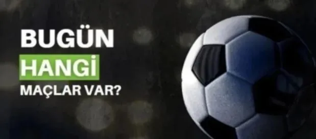 Bugün Hangi Maçlar Var? 