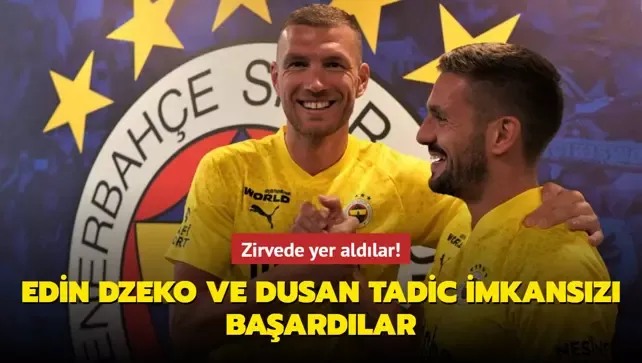 Edin Dzeko ve Dusan Tadic imkansızı başardılar