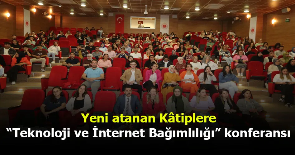 Yeni atanan Kâtiplere “Teknoloji ve İnternet Bağımlılığı” konferansı 