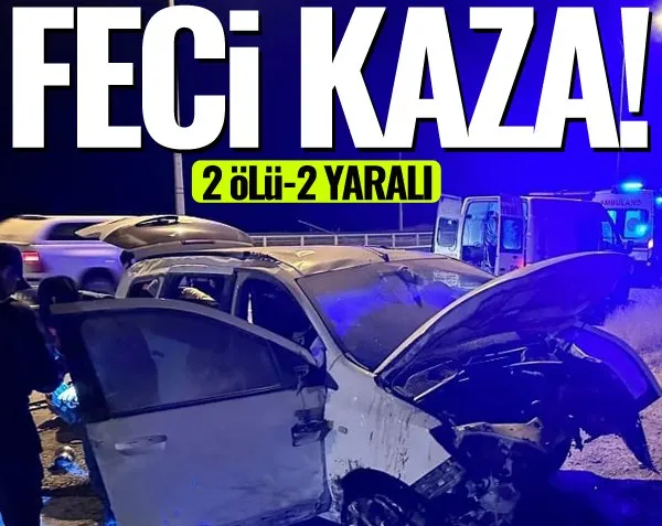 Feci kazada hayatını kaybettiler: 2 ölü, 2 yaralı